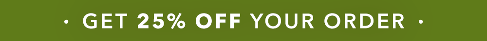 Get 25% Off Your Order