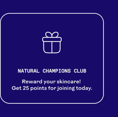 Natural Champions Club. Reward your skincare!