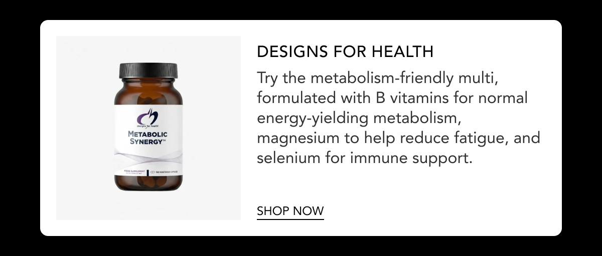 Designs for Health Metabolic Synergy - metabolism-friendly multivitamin