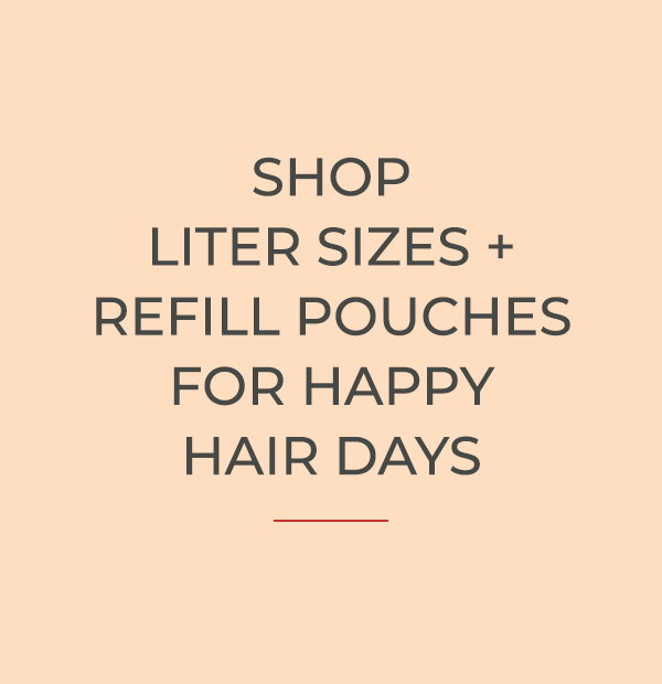 Shop Liter Sizes + Refill Pouches for Happy Hair Days