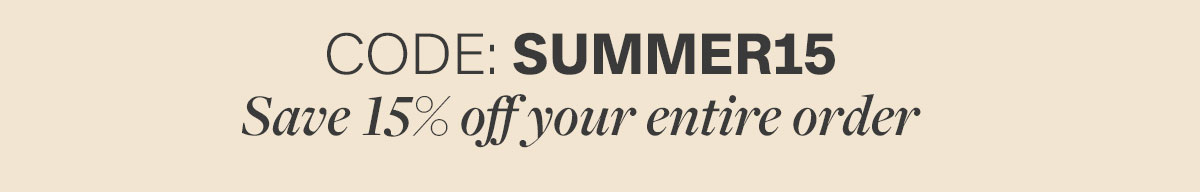 Code: SUMMER15 Save 15% off your entire order