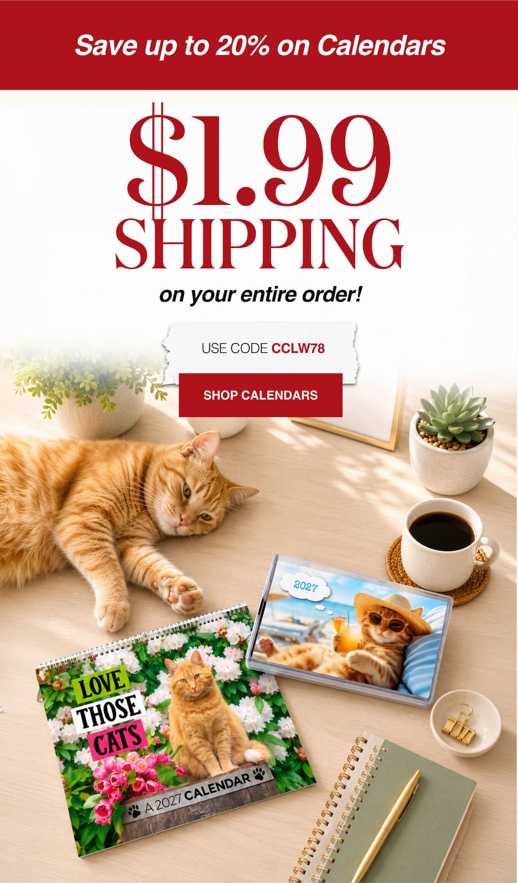 Save Up to 20% Off Calendars $1.99 Shipping on your entire order!