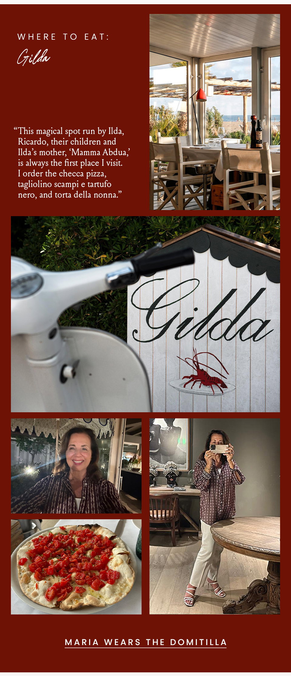 Where to Eat: Gilda “This magical spot run by Ilda, Ricardo, their children and Ilda’s mother, ‘Mamma Abdua,’ is always the first place I visit. I order the checca pizza, tagliolino scampi e tartufo nero, and torta della nonna.”