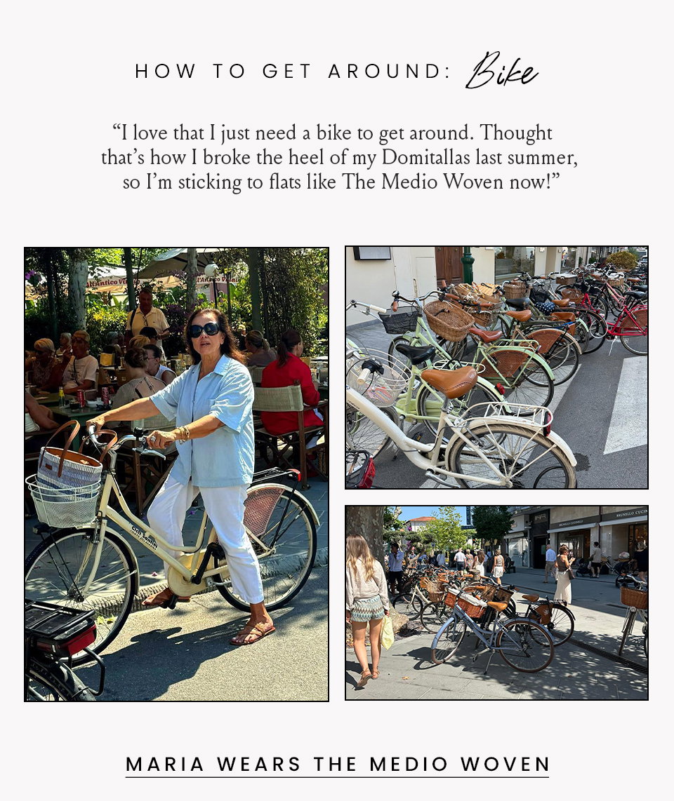 How to Get Around: Bike  “I love that I just need a bike to get around. Thought that’s how I broke the heel of my Domitallas last summer, so I’m sticking to flats like The Medio Woven now!”