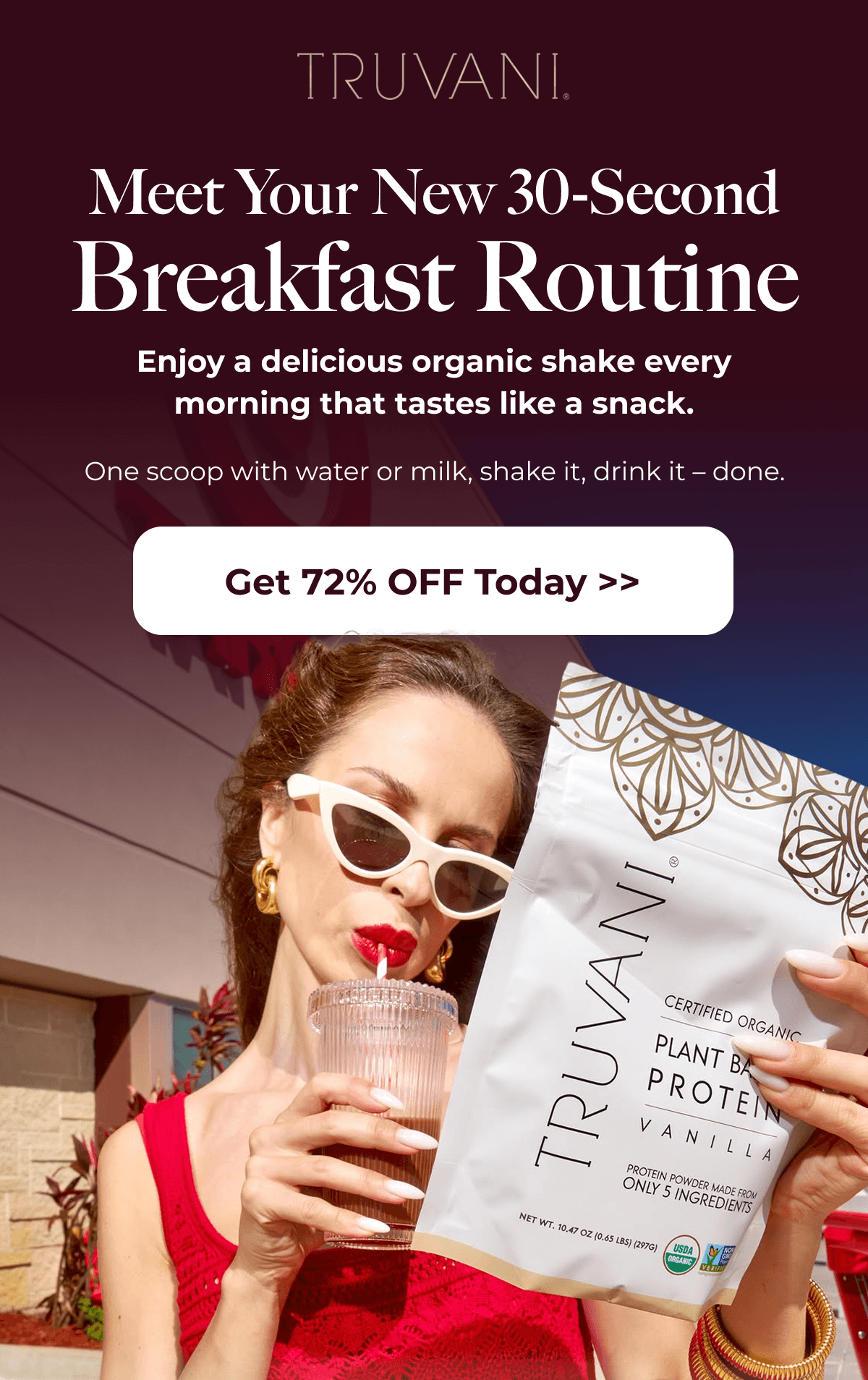 Meet Your New 30-Second Breakfast Routine Enjoy a delicious organic shake every morning that tastes like a snack. One scoop with water or milk, shake it, drink it – done. Get 72% OFF Today >>