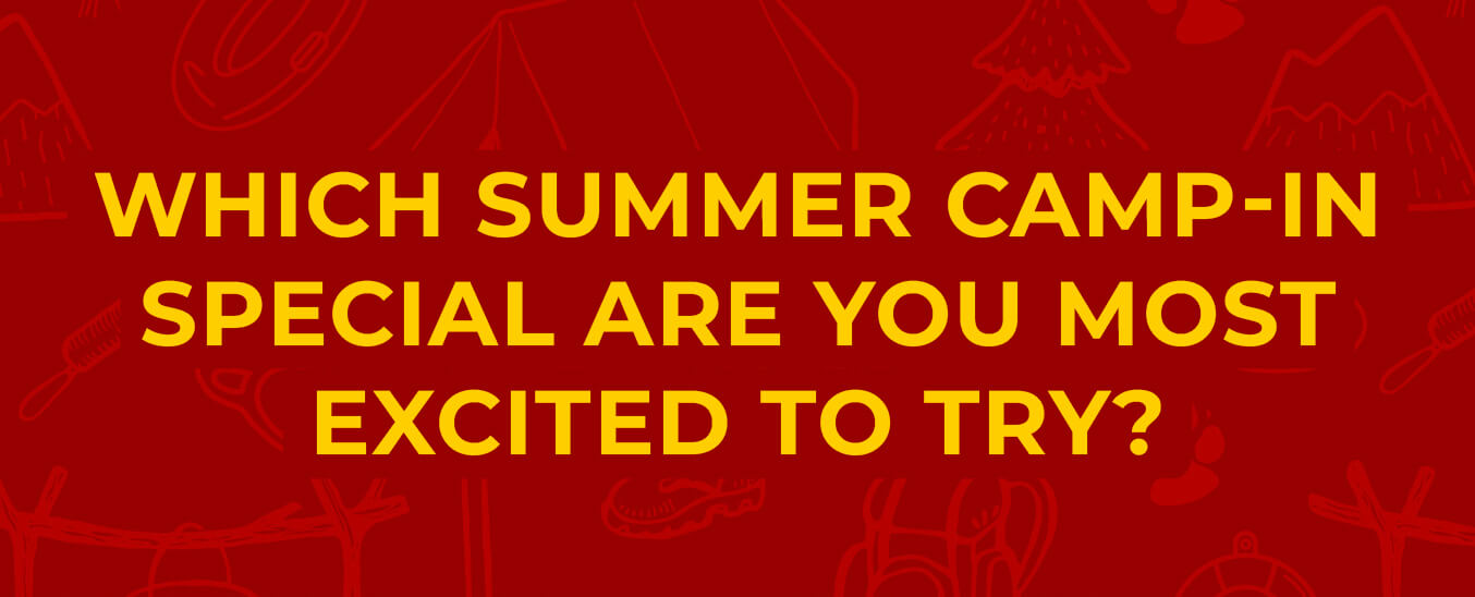 Which Summer Camp-In Special Are You Most Excited to Try?