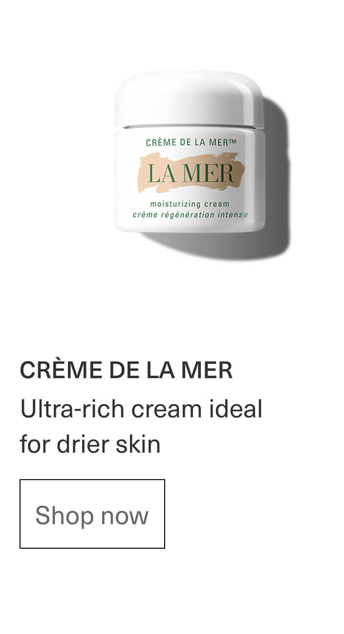 CRÈME DE LA MER | Ultra-rich cream ideal for drier skin | Shop now