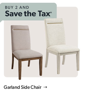 Buy 2 and save the tax. Featured Garland Side Chair. Click to shop.