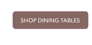 Click to shop Dining Tables