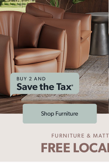 Buy 2 save the tax, buy 3 get free local delivery. Click to shop Furniture
