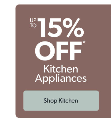 Up to 15 percent off Kitchen Appliances. Click to shop.