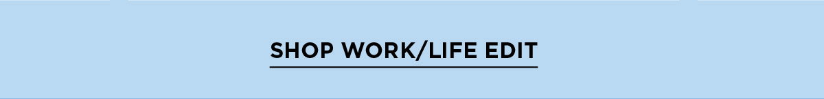 Shop Work/Life Edit
