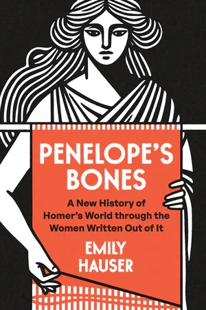 Book | Penelope's Bones: A New History of Homer's World through the Women Written Out of It By Emily Hauser.