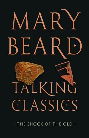 Book | Talking Classics: The Shock of the Old By Mary Beard.