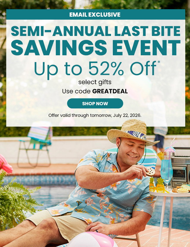 Email Exclusive - Semi-Annual Last Bite Savings Event - Up to 52% off select gifts  