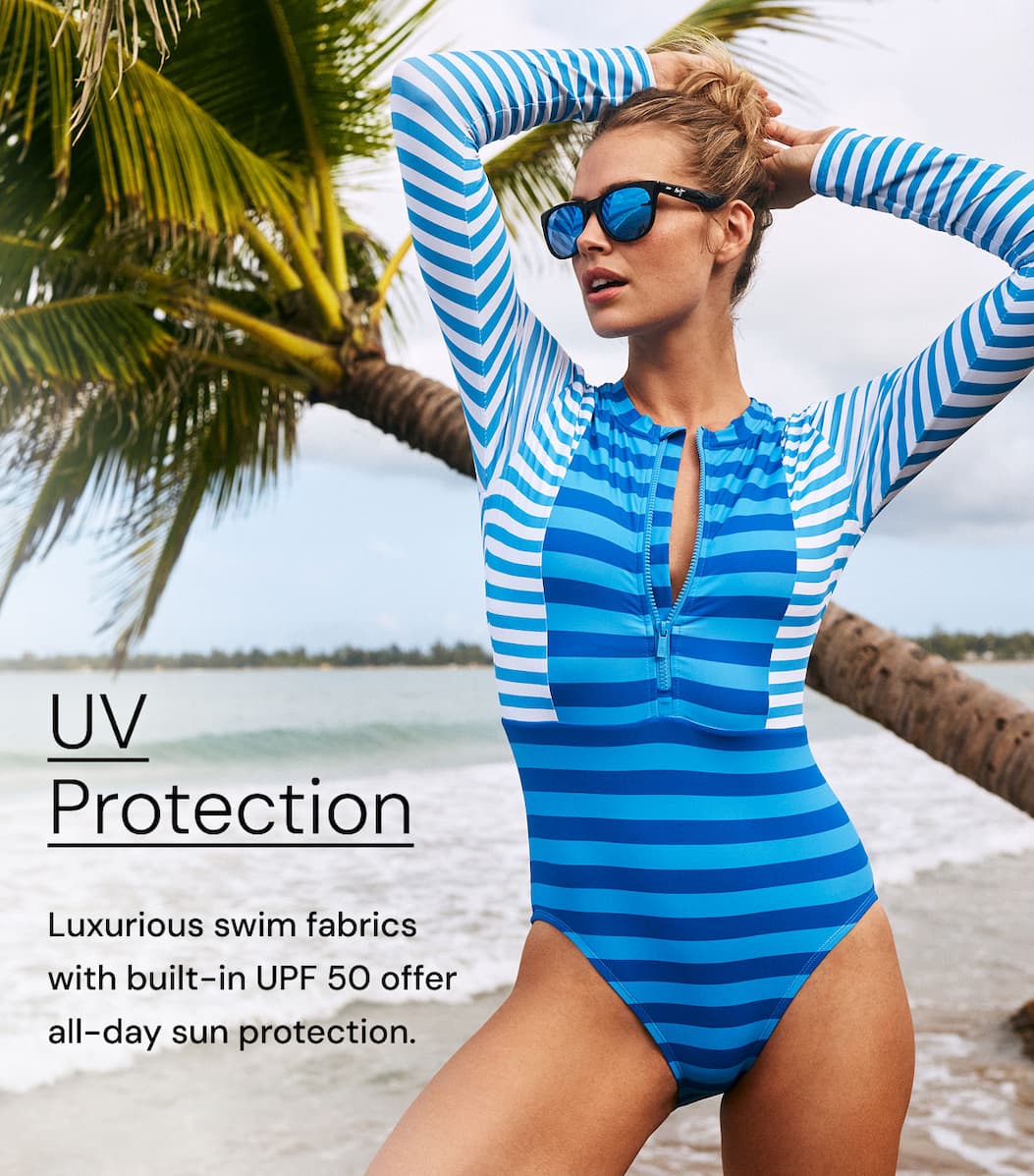 UV Protection. Luxurious swim fabrics with built-in UPF 50 offer all-day sun protection.