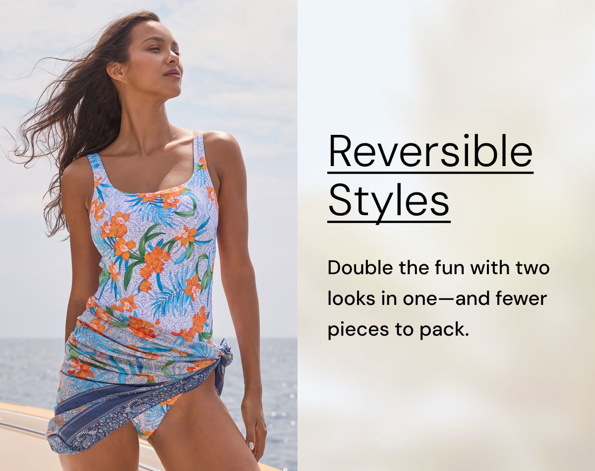 Reversible Styles. Double the fun with two looks in one--and fewer pieces to pack. 