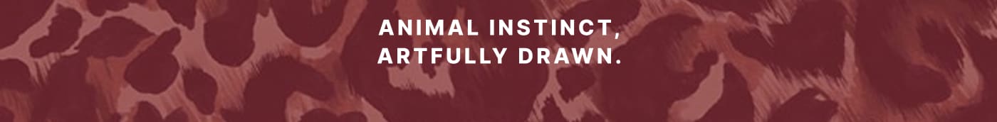 ANIMAL INSTINCT, ARTFULLY DRAWN.