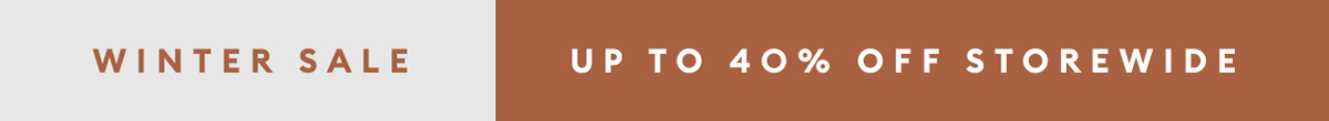 Winter Sale Up to 40% Off Storewide