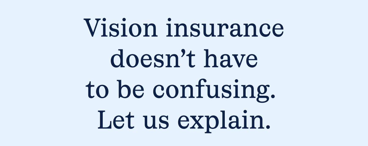 Vision insurance doesn't have to be confusing