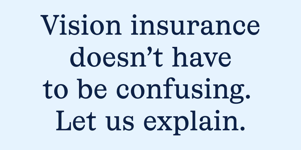 Vision insurance doesn't have to be confusing