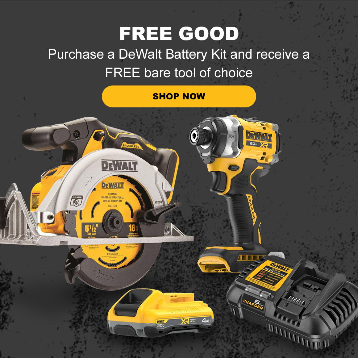 FREE GOOD | Purchase a DeWalt Battery Kit and receive a FREE bare tool of choice | Shop Now