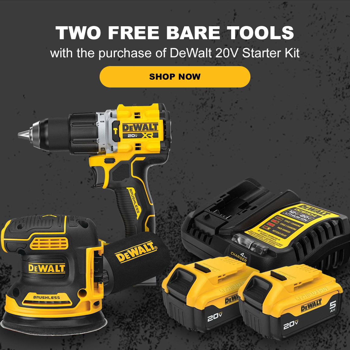 TWO FREE BARE TOOLS | with the purchase of DeWalt 20V Starter Kit | SHOP NOW