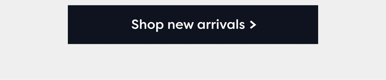 Shop new arrivals >