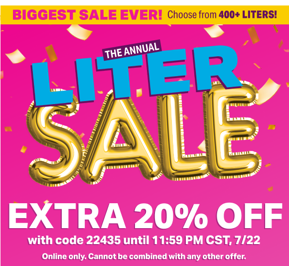 SHOP THE ANNUAL LITER SALE WITH EXTRA 20% OFF ENTIRE PRODUCT PURCHASE WITH CODE 22435