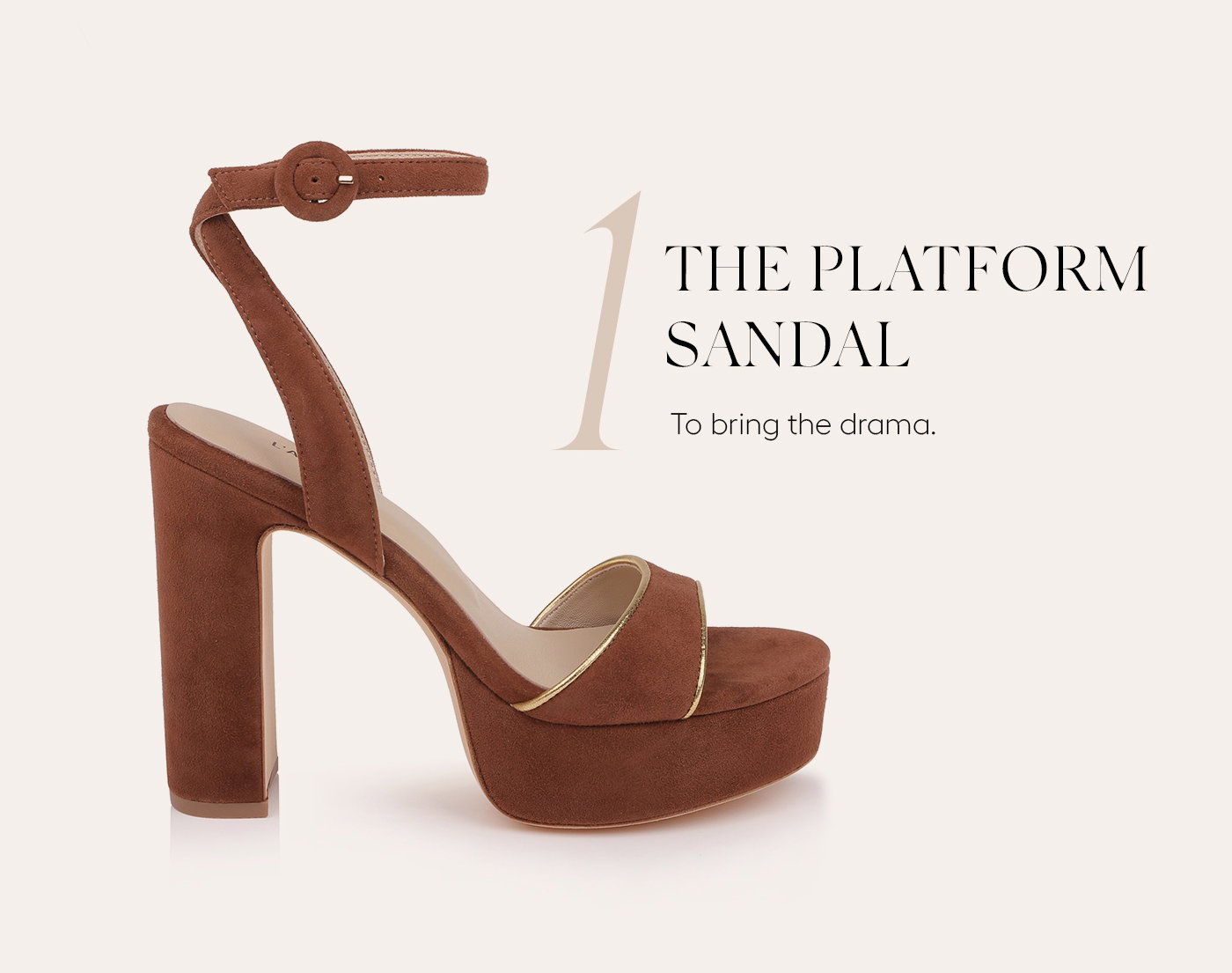 The Platform Sandal - To bring the drama. 