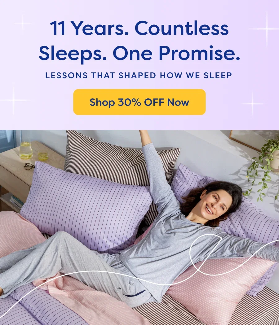 11 Years. Countless Sleeps. One Promise. Shop 30% OFF Now
