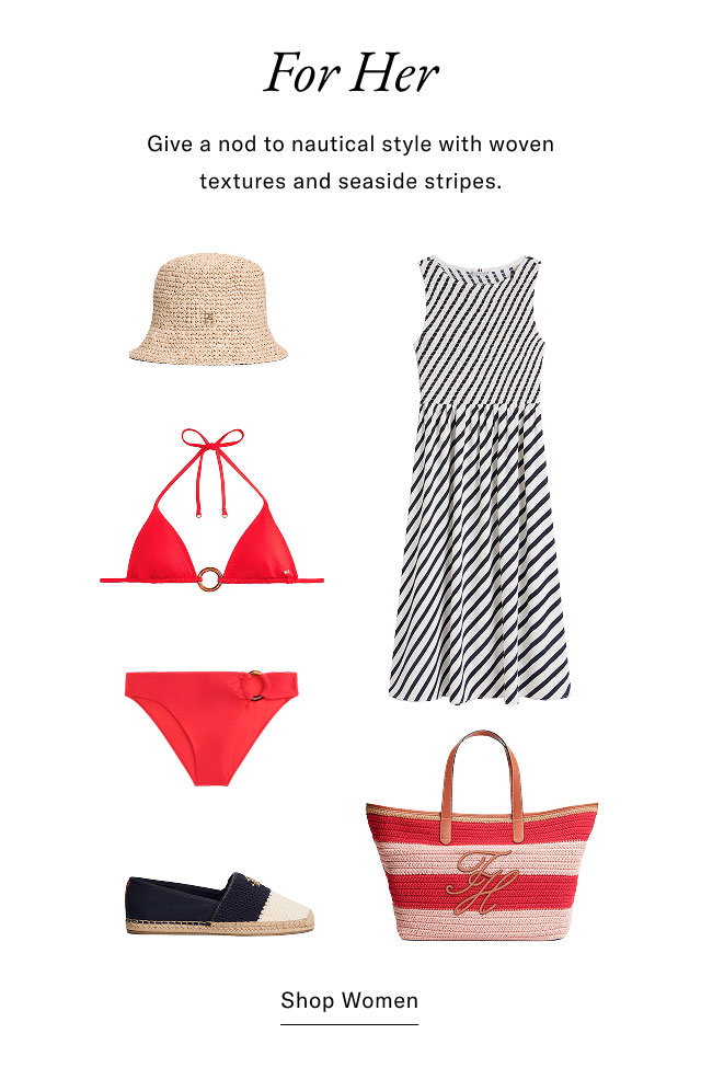For Her Give a nod to nautical style with woven textures and seaside stripes. Shop Women