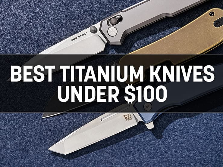 The Best Titanium Handle Pocket Knives Under $100