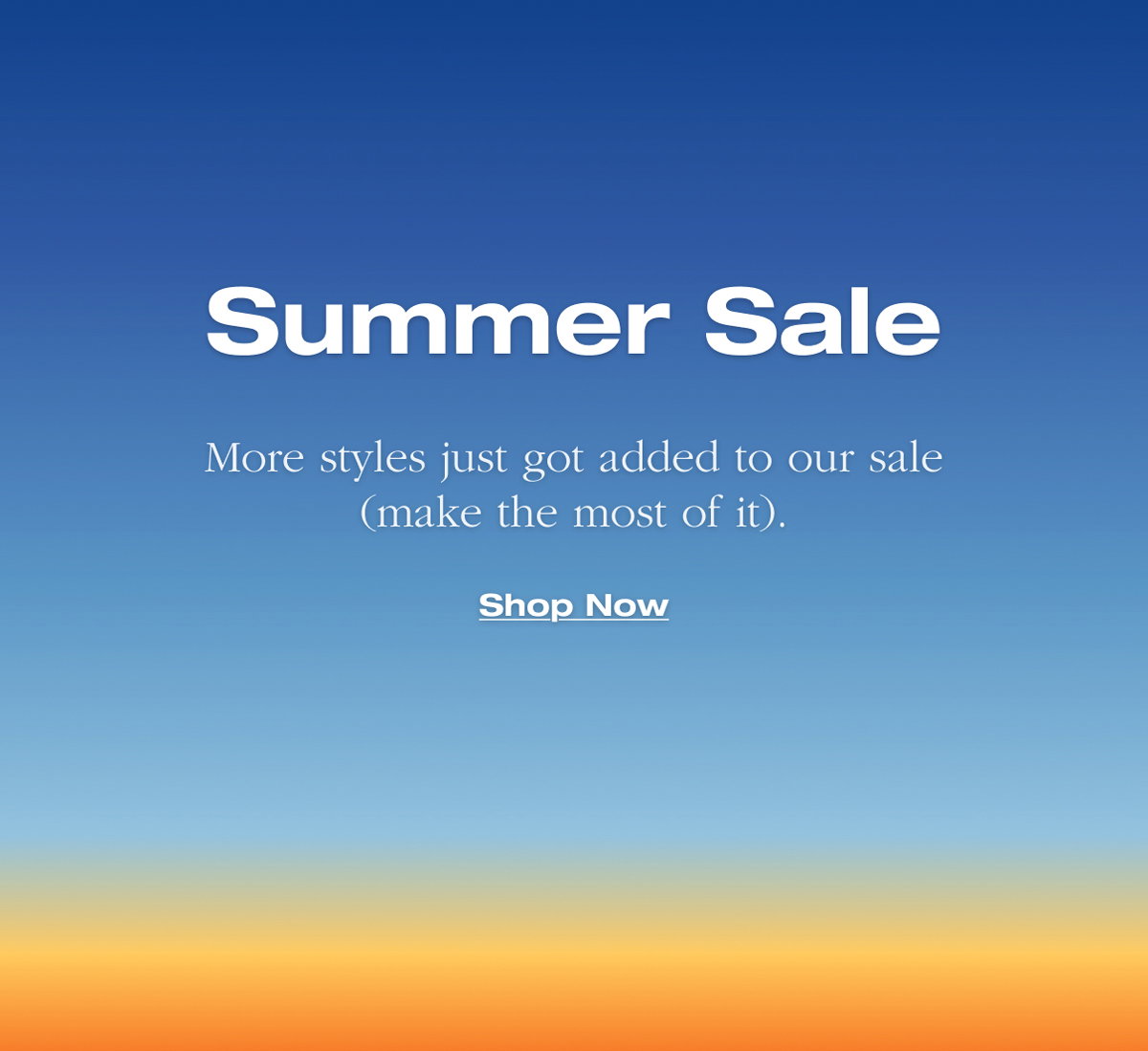 Summer Sale. More styles just got added to our sale (make the most of it). Shop Now