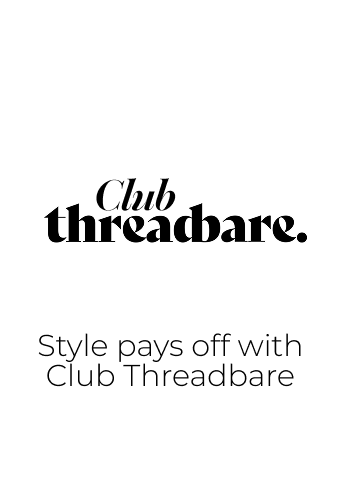 Club Threadbare. Style pays off with Club Threadbare