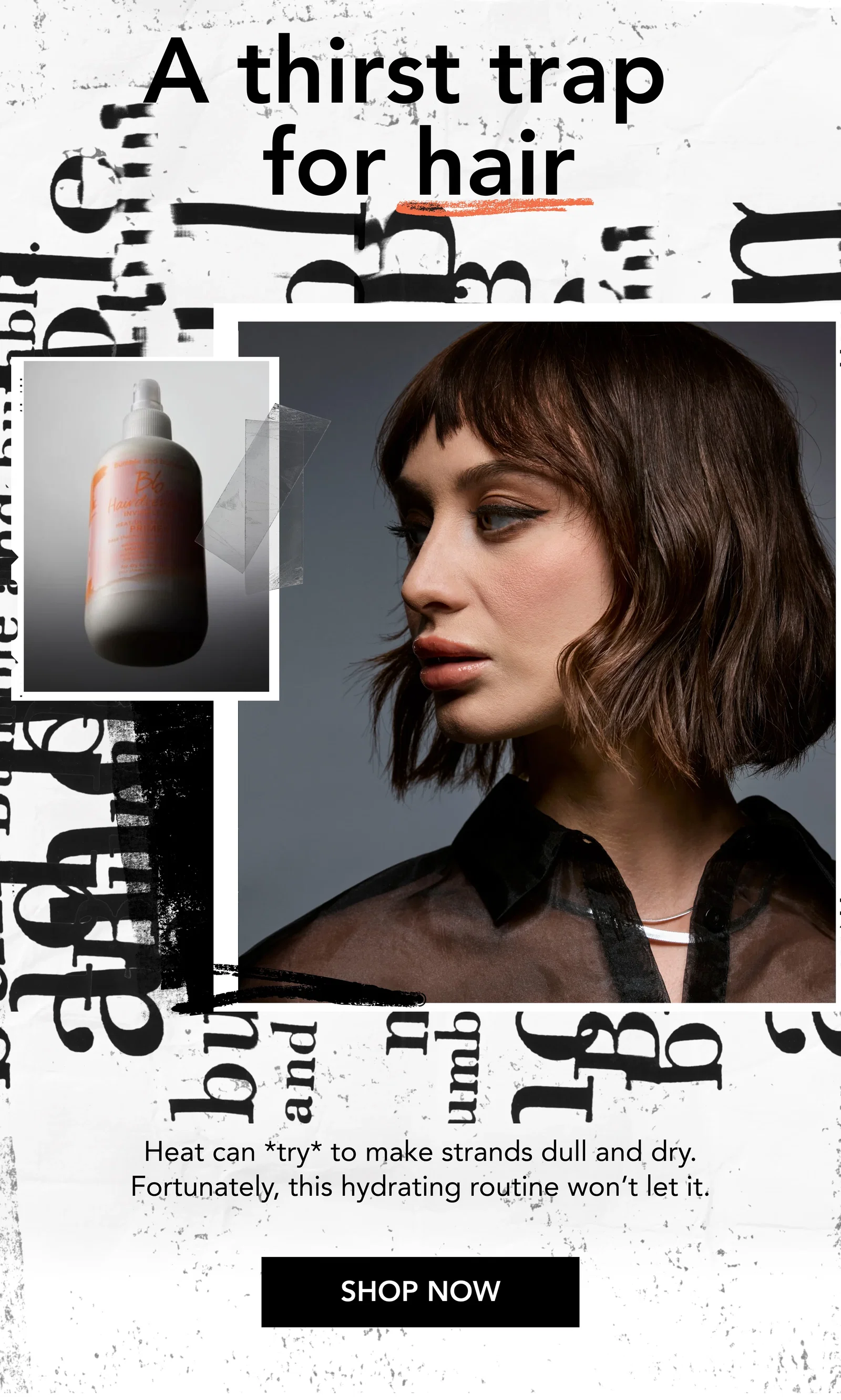 A thirst trap for hair | Heat can *try* to make strands dull and dry. Fortunately, this hydrating routine won’t let it. | SHOP NOW A thirst trap for hair | Heat can *try* to make strands dull and dry. Fortunately, this hydrating routine won’t let it. | SHOP NOW
