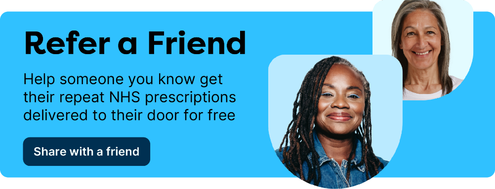 Refer a friend | Help someone you know get their NHS prescriptions delivered to their door for free
