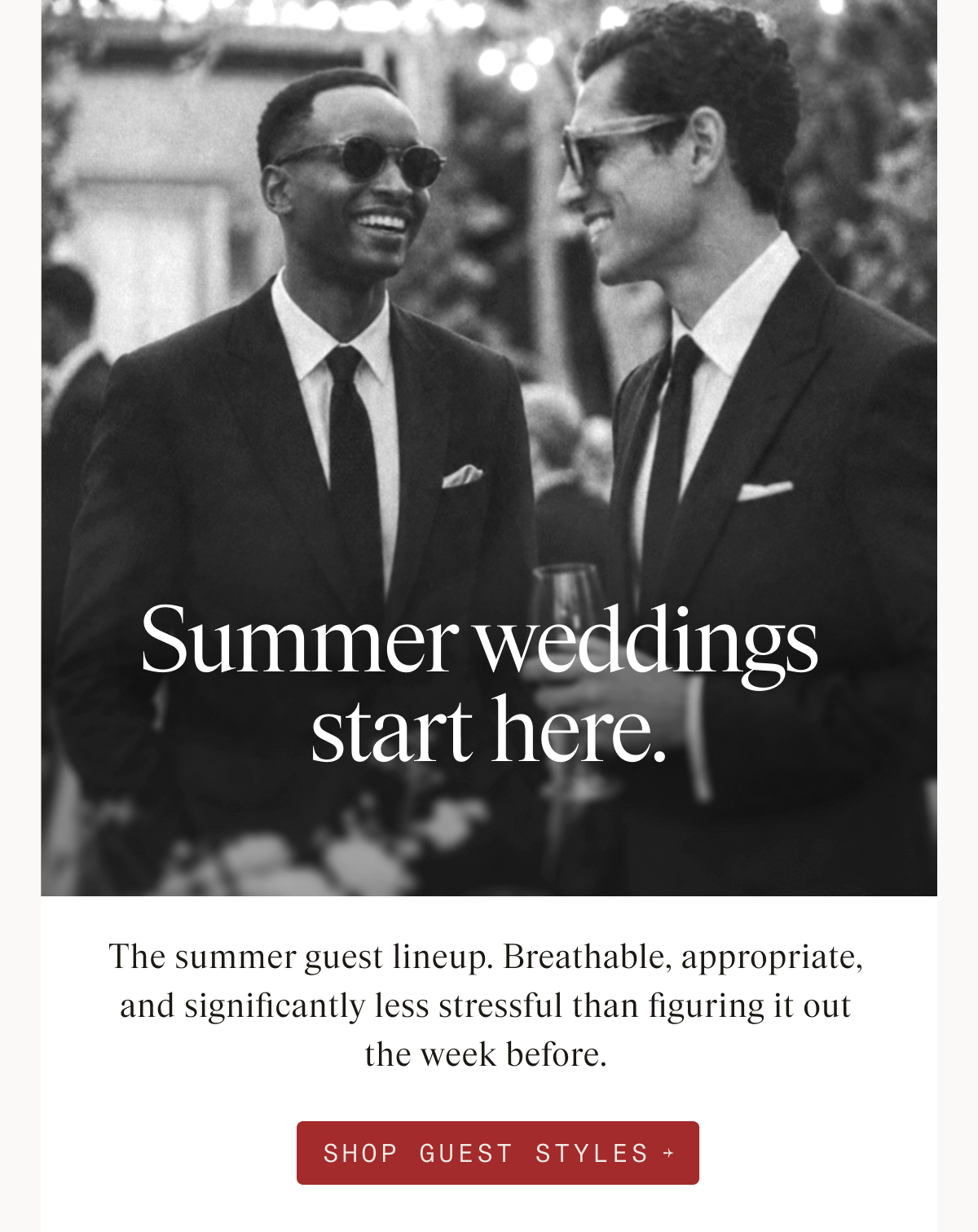 Black-and-white photo of two men in dark suits with white shirts and ties laughing together at an outdoor evening event, one holding a glass of wine. Text overlay reads: "Summer weddings start here." Below the photo: "The summer guest lineup. Breathable, appropriate, and significantly less stressful than figuring it out the week before." Button: "SHOP GUEST STYLES"