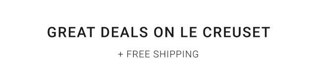 GREAT DEALS ON LE CREUSET + Free Shipping