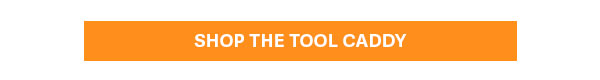 SHOP THE TOOL CADDY