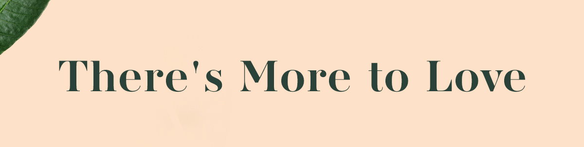 There's More to Love