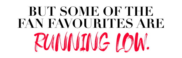 But some of the fan favourites are running low. 