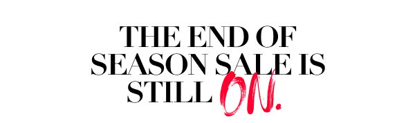 The end of the season sale is still on. 