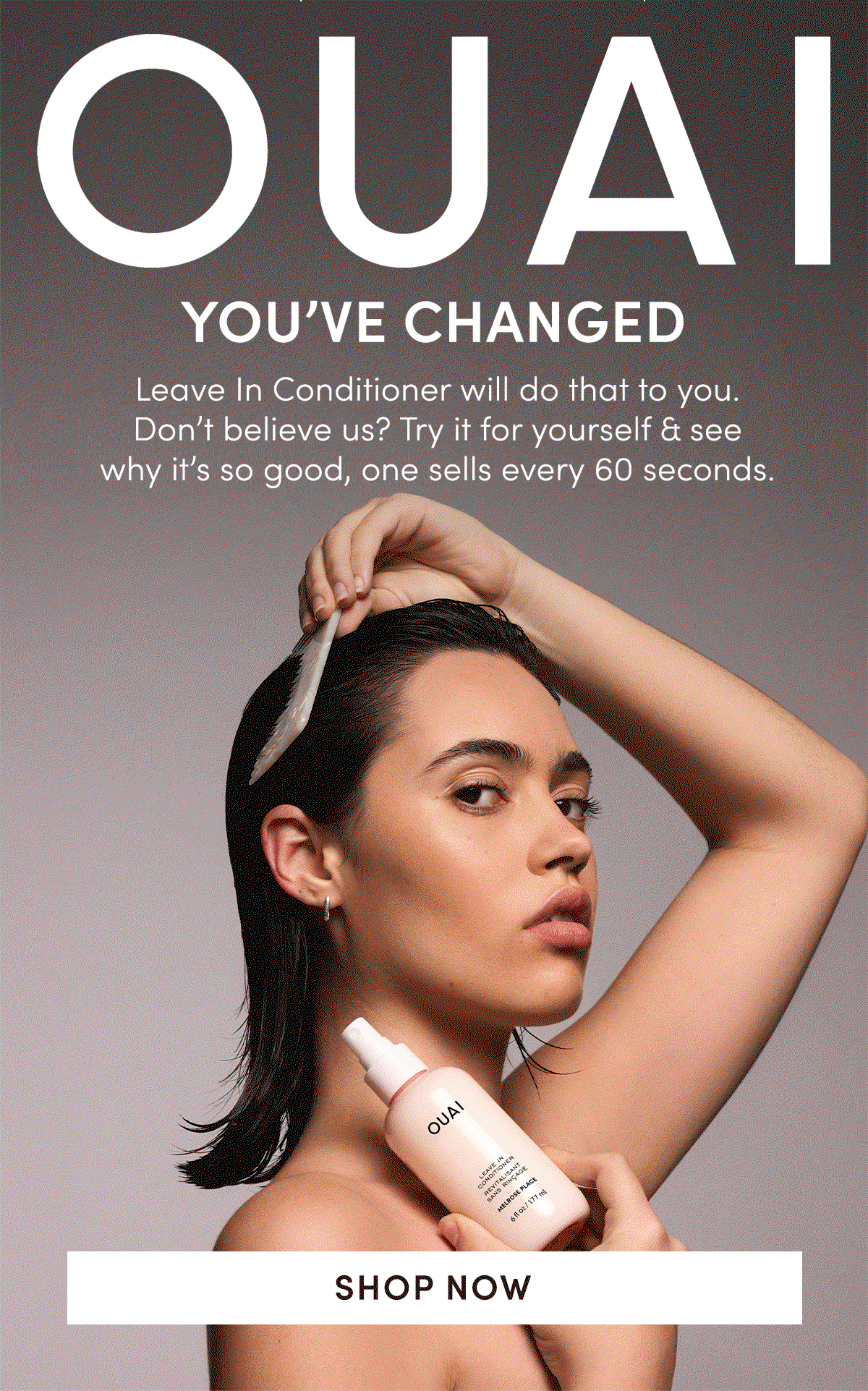 You've Changed | Leave In Conditioner will do that to you. Don't believe us? Try it for yourself & see why it's so good, one sells every 60 seconds.