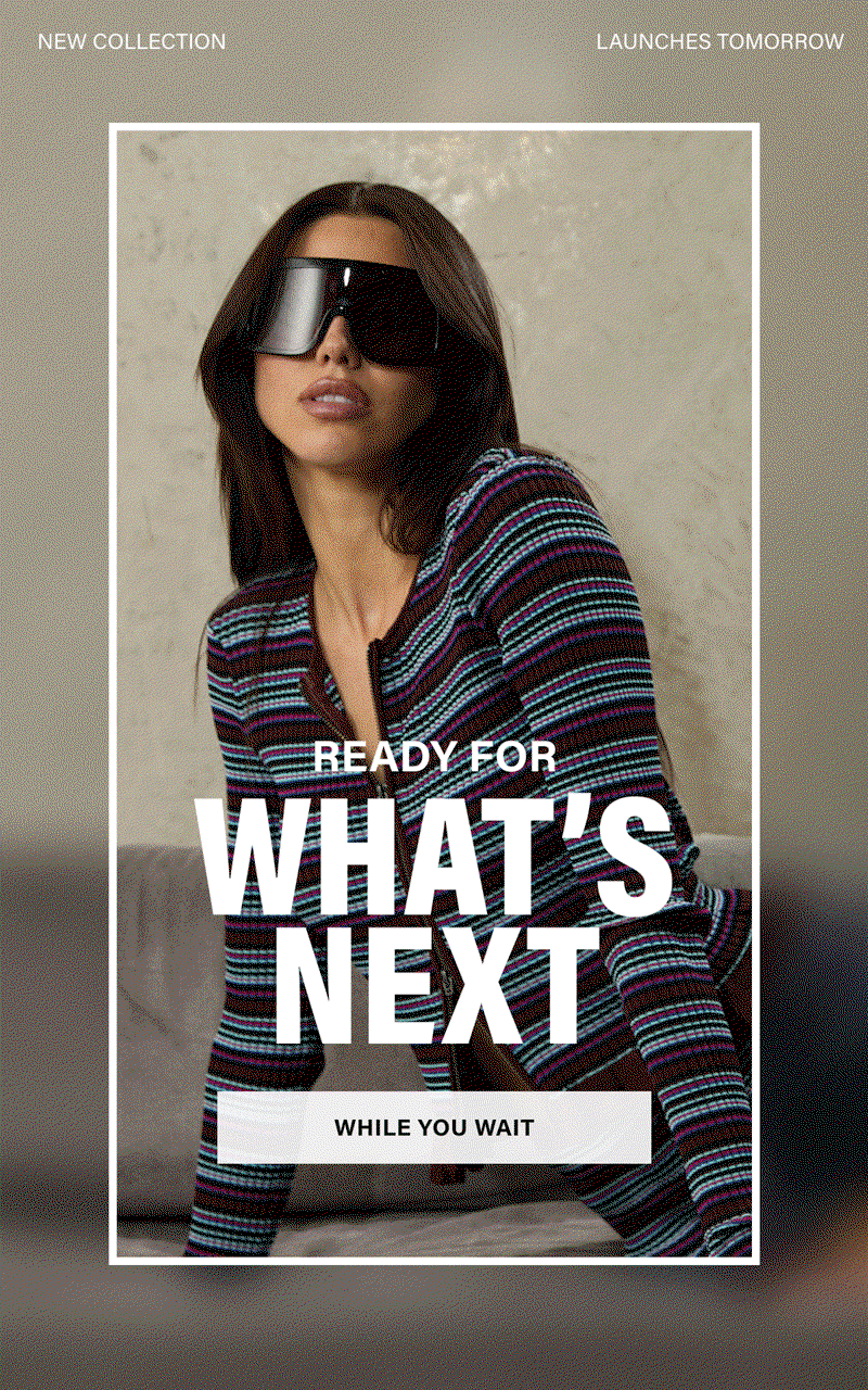 READY FOR WHAT'S NEXT. WHILE YOU WAIT.