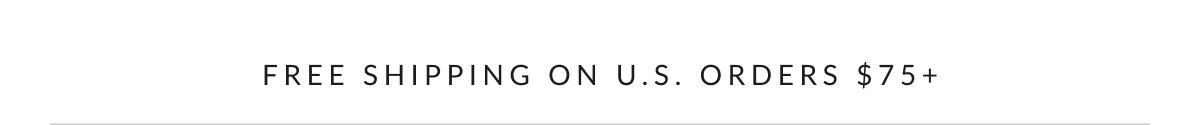 Free standard shipping on U.S. Orders $75+