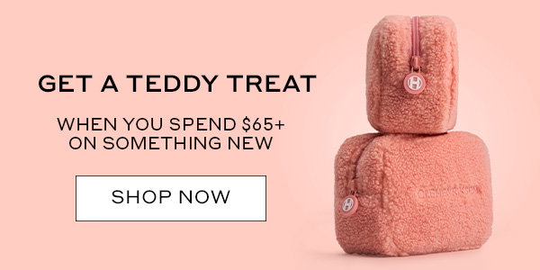 GET A TEDDY TREAT WHEN YOU SPEND $65+ ON SOMETHING NEW
