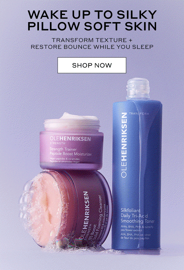 WAKE UP TO SILKY PILLOW SOFT SKIN. TRANSFORM TEXTURE + RESTORE BOUNCE WHILE YOU SLEEP.