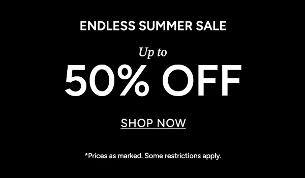 ENDLESS SUMMER SALE | Up to 50% OFF