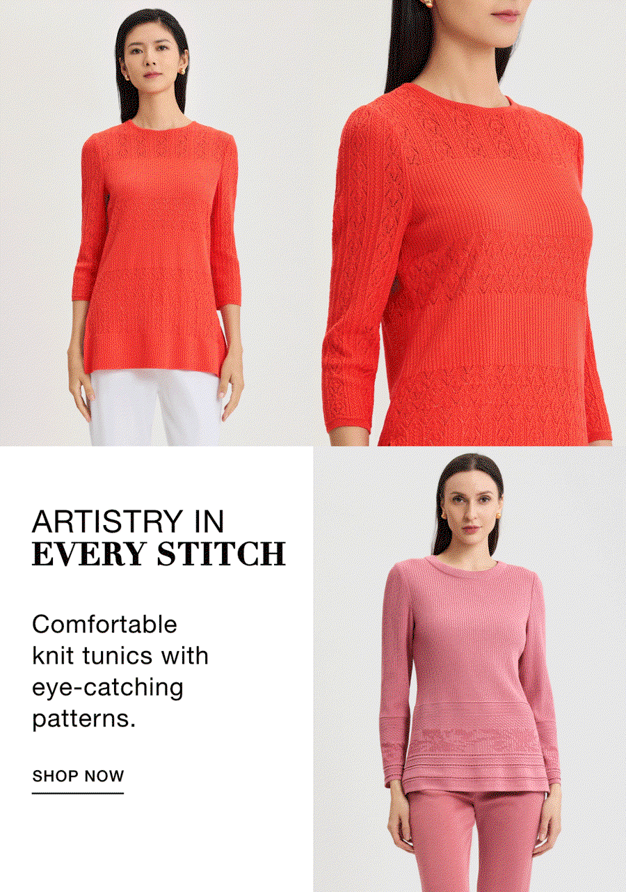 ARTISTRY IN EVERY STITCH - Comfortable knit tunics with eye-catching patterns. SHOP NOW >>